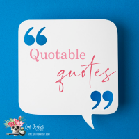 Quotable Quotes: Part III